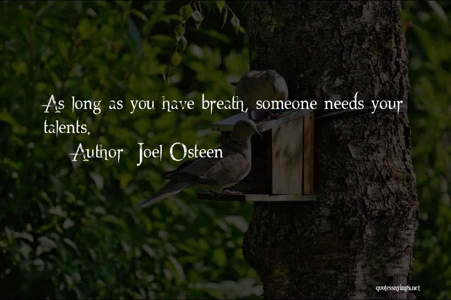 Joel Osteen Quotes: As Long As You Have Breath, Someone Needs Your Talents.