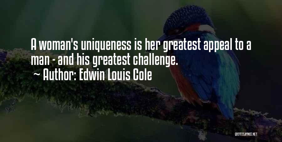 Edwin Louis Cole Quotes: A Woman's Uniqueness Is Her Greatest Appeal To A Man - And His Greatest Challenge.