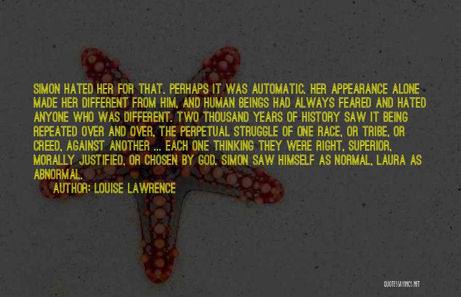 Louise Lawrence Quotes: Simon Hated Her For That. Perhaps It Was Automatic. Her Appearance Alone Made Her Different From Him, And Human Beings