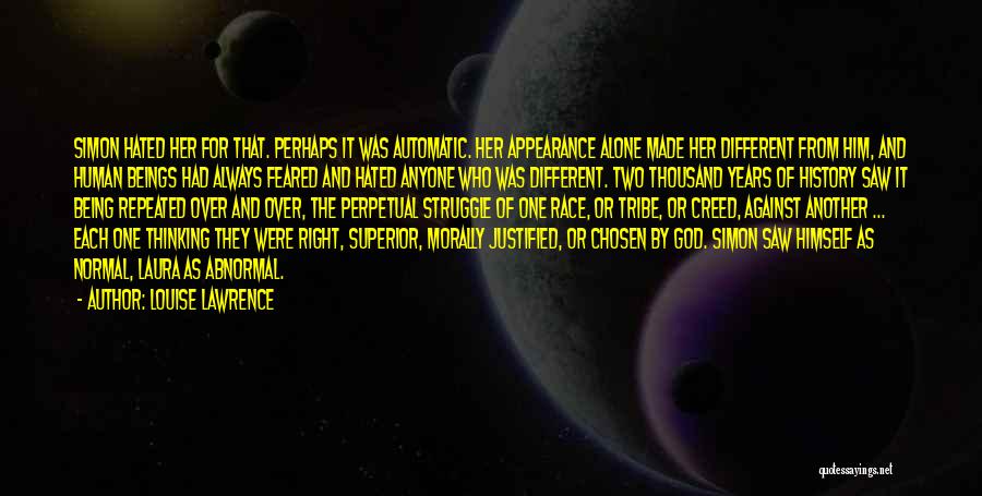 Louise Lawrence Quotes: Simon Hated Her For That. Perhaps It Was Automatic. Her Appearance Alone Made Her Different From Him, And Human Beings