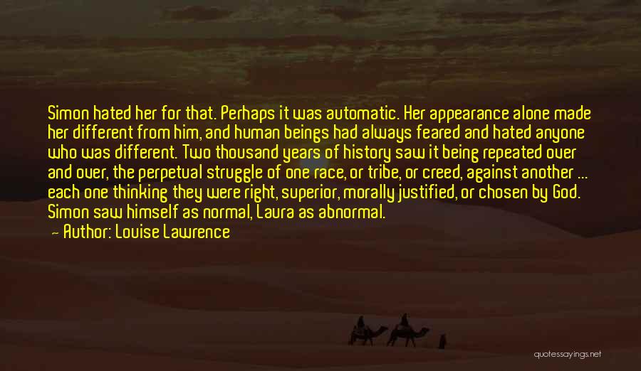 Louise Lawrence Quotes: Simon Hated Her For That. Perhaps It Was Automatic. Her Appearance Alone Made Her Different From Him, And Human Beings