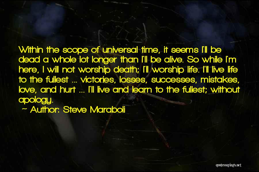 Steve Maraboli Quotes: Within The Scope Of Universal Time, It Seems I'll Be Dead A Whole Lot Longer Than I'll Be Alive. So