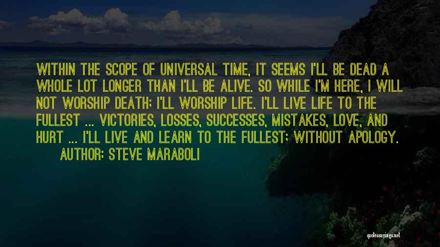 Steve Maraboli Quotes: Within The Scope Of Universal Time, It Seems I'll Be Dead A Whole Lot Longer Than I'll Be Alive. So