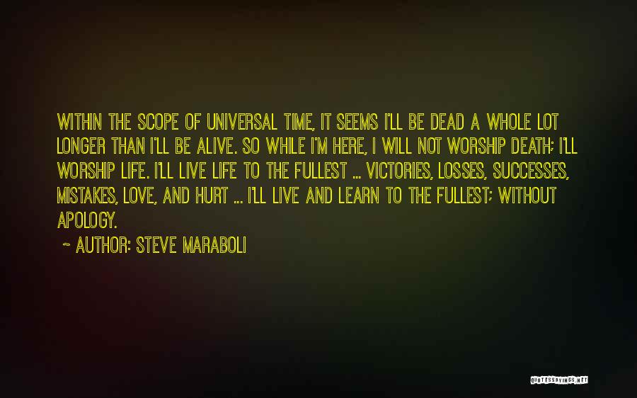 Steve Maraboli Quotes: Within The Scope Of Universal Time, It Seems I'll Be Dead A Whole Lot Longer Than I'll Be Alive. So