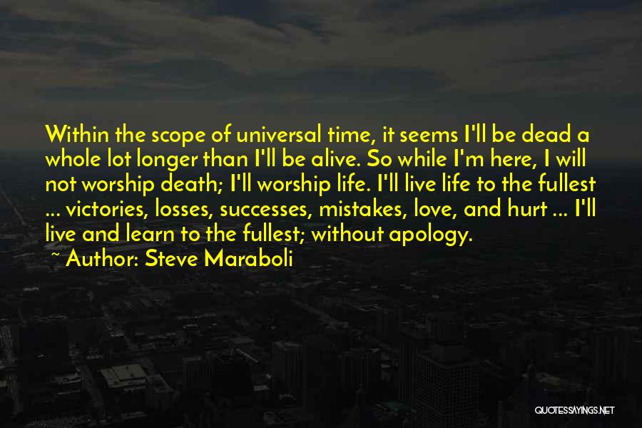 Steve Maraboli Quotes: Within The Scope Of Universal Time, It Seems I'll Be Dead A Whole Lot Longer Than I'll Be Alive. So