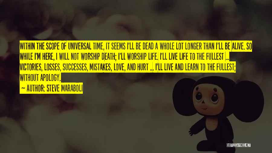 Steve Maraboli Quotes: Within The Scope Of Universal Time, It Seems I'll Be Dead A Whole Lot Longer Than I'll Be Alive. So