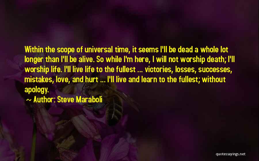 Steve Maraboli Quotes: Within The Scope Of Universal Time, It Seems I'll Be Dead A Whole Lot Longer Than I'll Be Alive. So