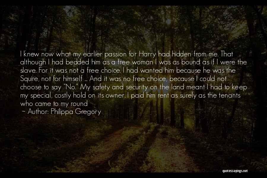 Philippa Gregory Quotes: I Knew Now What My Earlier Passion For Harry Had Hidden From Me. That Although I Had Bedded Him As