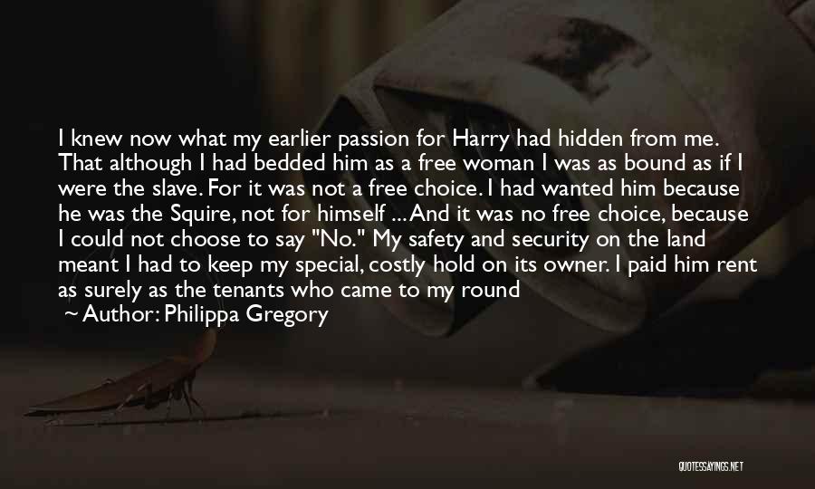 Philippa Gregory Quotes: I Knew Now What My Earlier Passion For Harry Had Hidden From Me. That Although I Had Bedded Him As
