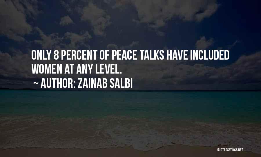 Zainab Salbi Quotes: Only 8 Percent Of Peace Talks Have Included Women At Any Level.