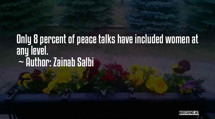 Zainab Salbi Quotes: Only 8 Percent Of Peace Talks Have Included Women At Any Level.