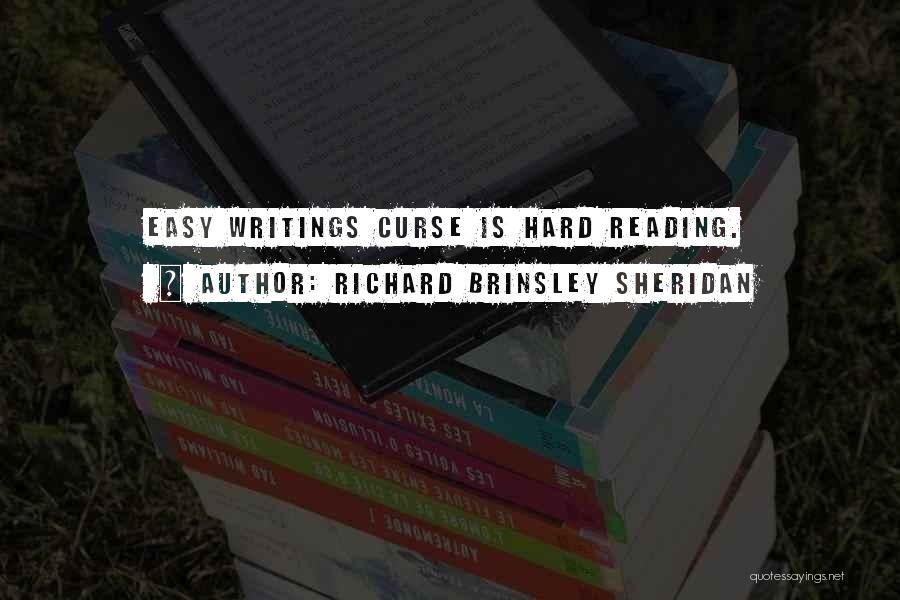 Richard Brinsley Sheridan Quotes: Easy Writings Curse Is Hard Reading.