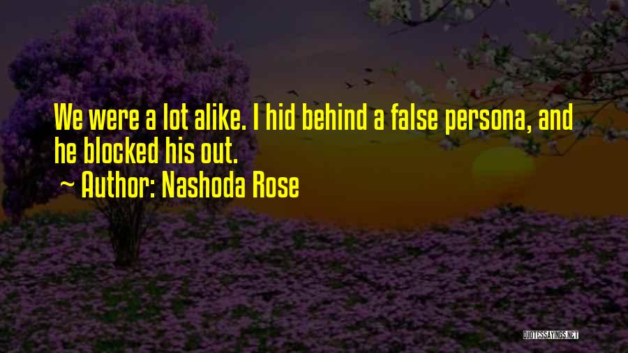 Nashoda Rose Quotes: We Were A Lot Alike. I Hid Behind A False Persona, And He Blocked His Out.