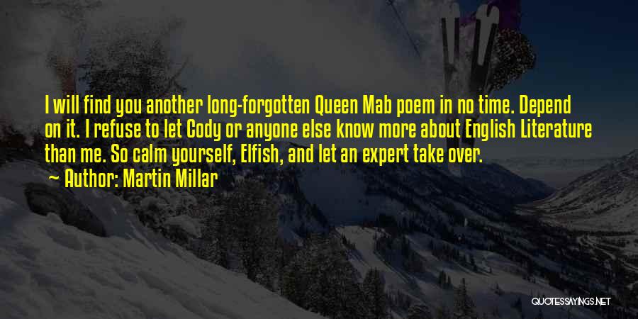 Martin Millar Quotes: I Will Find You Another Long-forgotten Queen Mab Poem In No Time. Depend On It. I Refuse To Let Cody