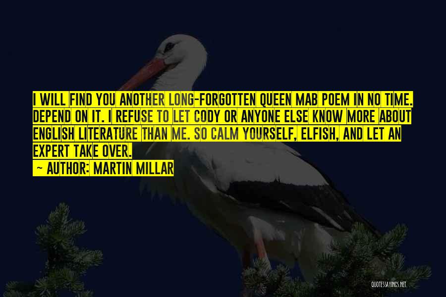 Martin Millar Quotes: I Will Find You Another Long-forgotten Queen Mab Poem In No Time. Depend On It. I Refuse To Let Cody