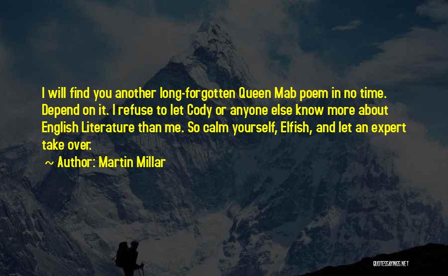 Martin Millar Quotes: I Will Find You Another Long-forgotten Queen Mab Poem In No Time. Depend On It. I Refuse To Let Cody