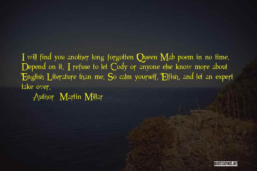 Martin Millar Quotes: I Will Find You Another Long-forgotten Queen Mab Poem In No Time. Depend On It. I Refuse To Let Cody