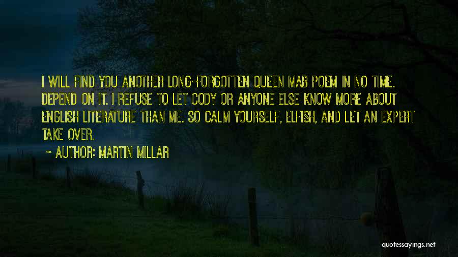 Martin Millar Quotes: I Will Find You Another Long-forgotten Queen Mab Poem In No Time. Depend On It. I Refuse To Let Cody