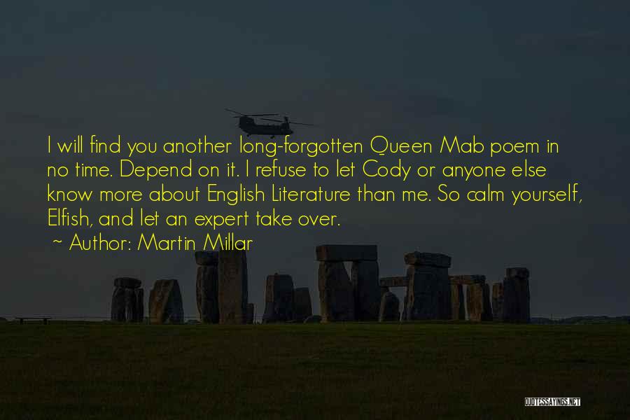 Martin Millar Quotes: I Will Find You Another Long-forgotten Queen Mab Poem In No Time. Depend On It. I Refuse To Let Cody