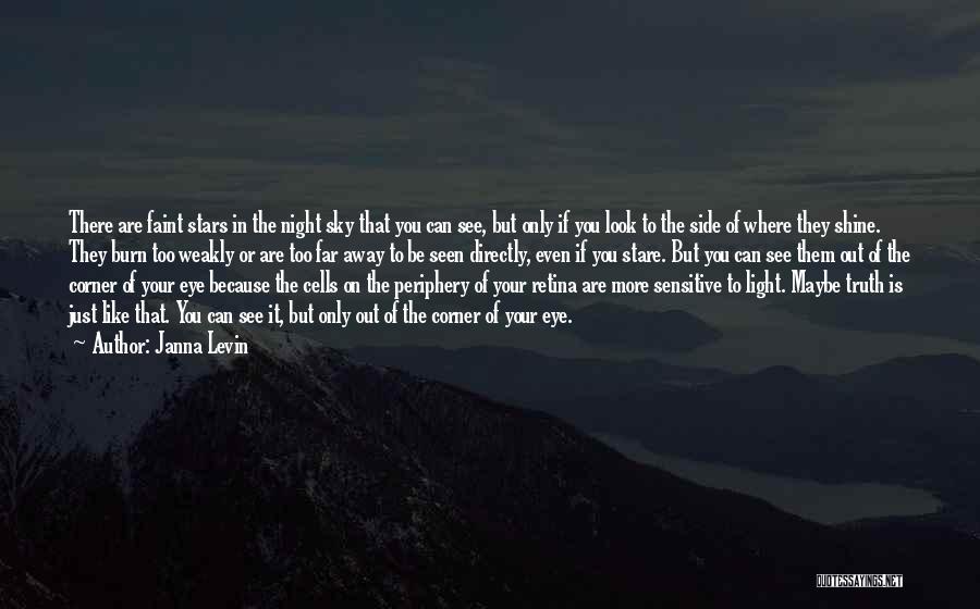 Janna Levin Quotes: There Are Faint Stars In The Night Sky That You Can See, But Only If You Look To The Side