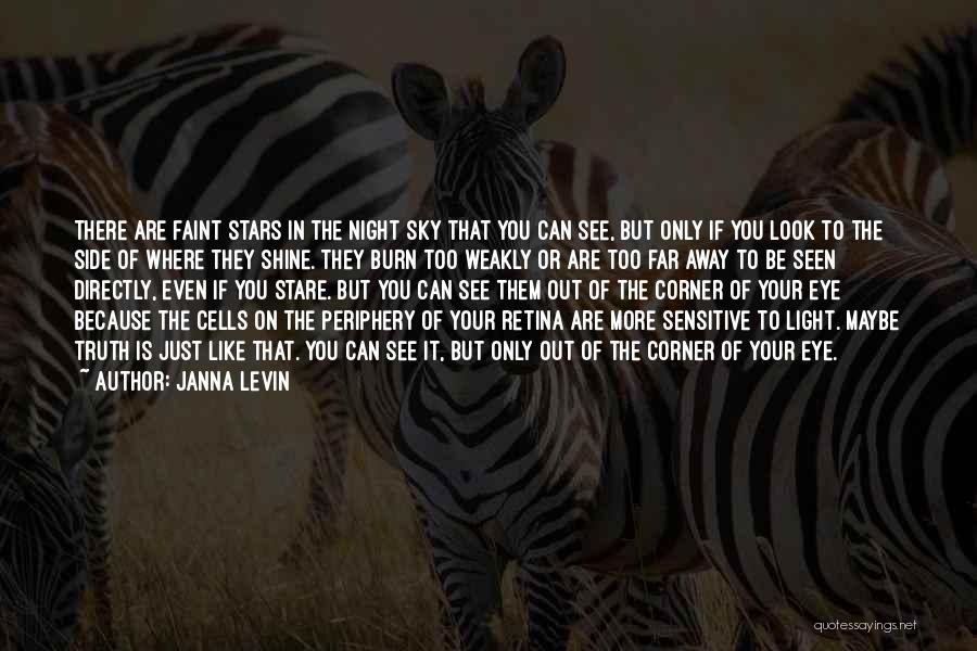 Janna Levin Quotes: There Are Faint Stars In The Night Sky That You Can See, But Only If You Look To The Side