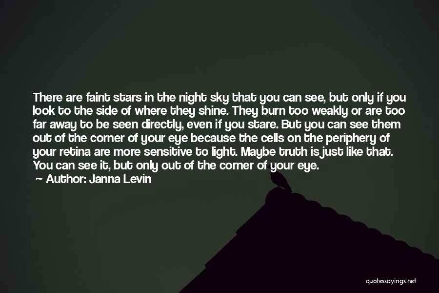 Janna Levin Quotes: There Are Faint Stars In The Night Sky That You Can See, But Only If You Look To The Side