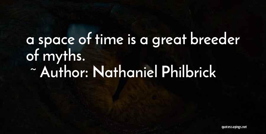 Nathaniel Philbrick Quotes: A Space Of Time Is A Great Breeder Of Myths.