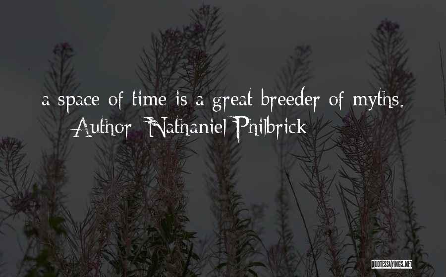 Nathaniel Philbrick Quotes: A Space Of Time Is A Great Breeder Of Myths.