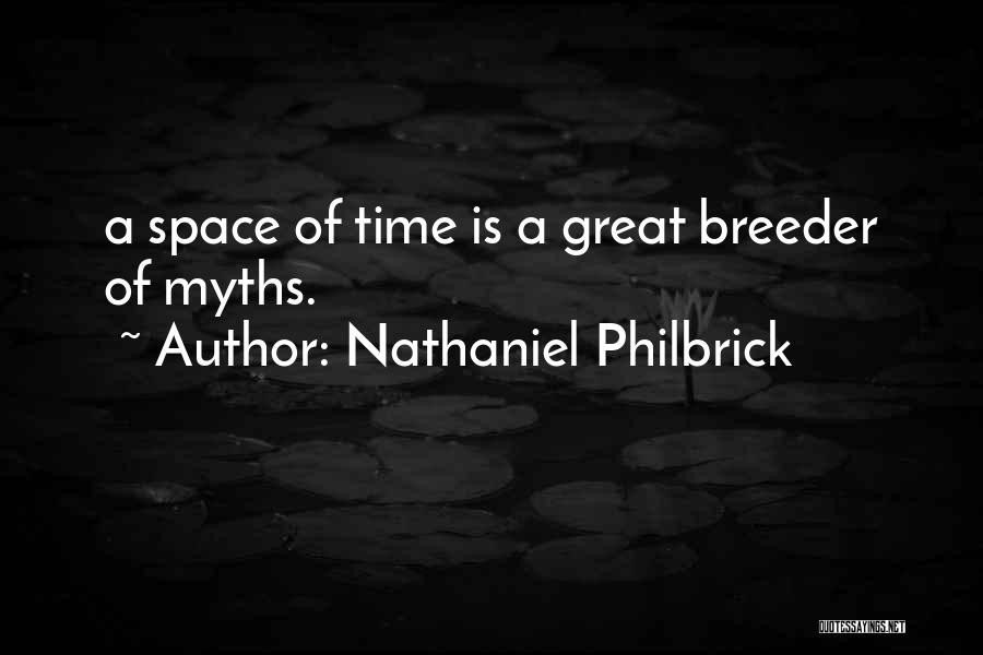 Nathaniel Philbrick Quotes: A Space Of Time Is A Great Breeder Of Myths.