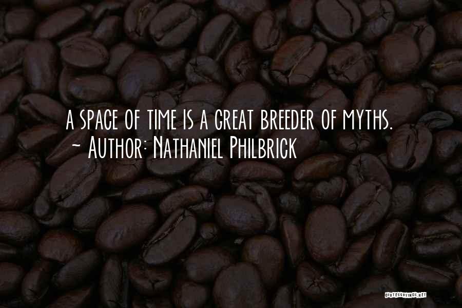 Nathaniel Philbrick Quotes: A Space Of Time Is A Great Breeder Of Myths.