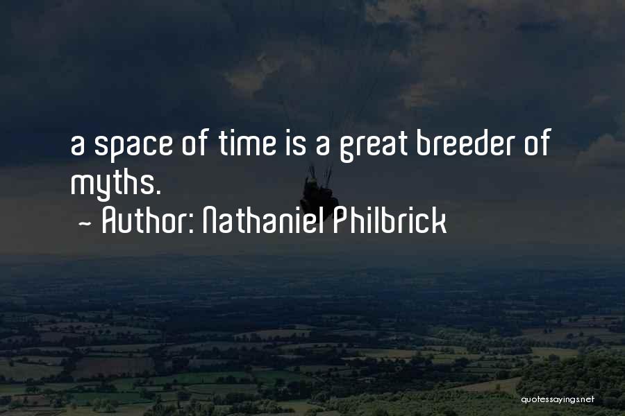 Nathaniel Philbrick Quotes: A Space Of Time Is A Great Breeder Of Myths.