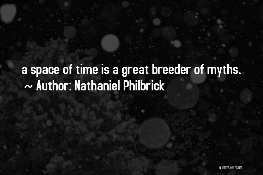 Nathaniel Philbrick Quotes: A Space Of Time Is A Great Breeder Of Myths.