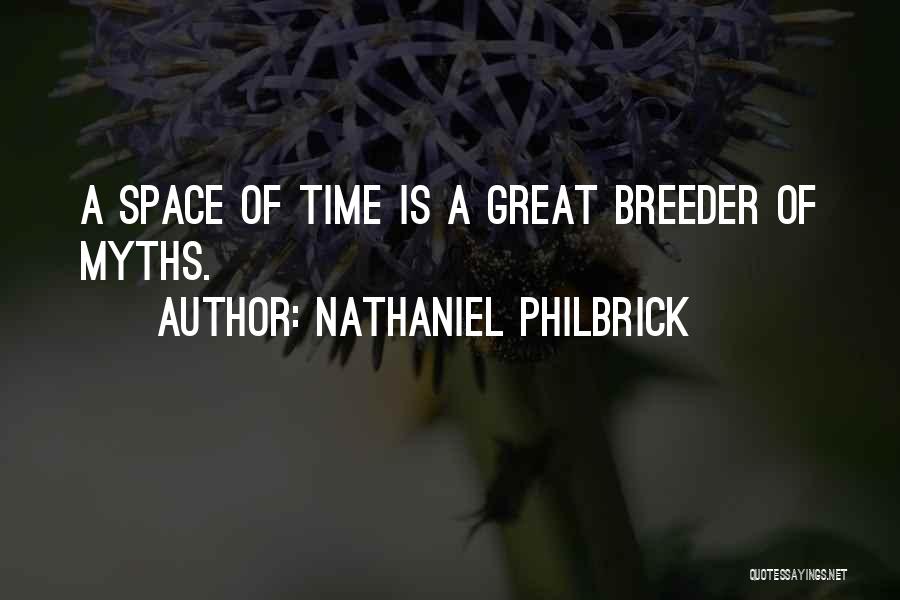 Nathaniel Philbrick Quotes: A Space Of Time Is A Great Breeder Of Myths.