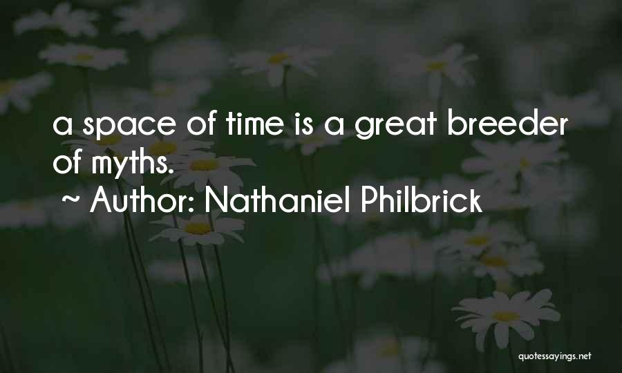 Nathaniel Philbrick Quotes: A Space Of Time Is A Great Breeder Of Myths.