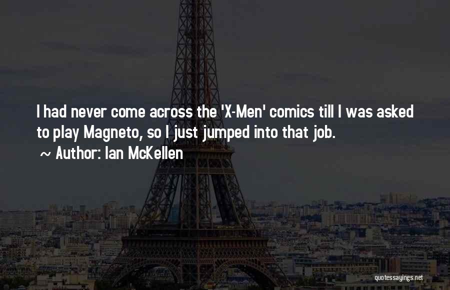 Ian McKellen Quotes: I Had Never Come Across The 'x-men' Comics Till I Was Asked To Play Magneto, So I Just Jumped Into