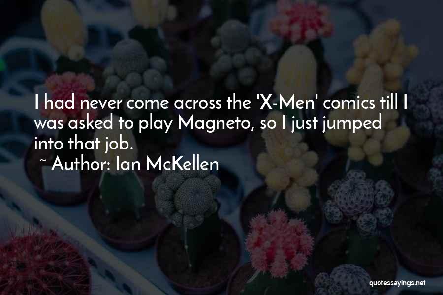 Ian McKellen Quotes: I Had Never Come Across The 'x-men' Comics Till I Was Asked To Play Magneto, So I Just Jumped Into