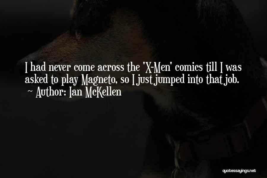 Ian McKellen Quotes: I Had Never Come Across The 'x-men' Comics Till I Was Asked To Play Magneto, So I Just Jumped Into