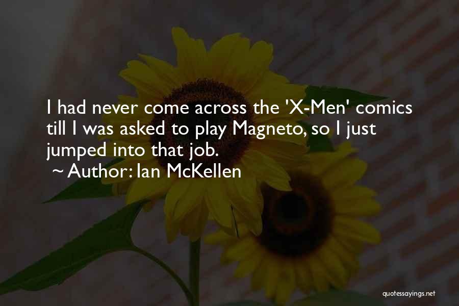 Ian McKellen Quotes: I Had Never Come Across The 'x-men' Comics Till I Was Asked To Play Magneto, So I Just Jumped Into