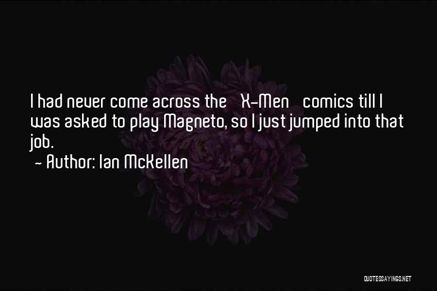 Ian McKellen Quotes: I Had Never Come Across The 'x-men' Comics Till I Was Asked To Play Magneto, So I Just Jumped Into