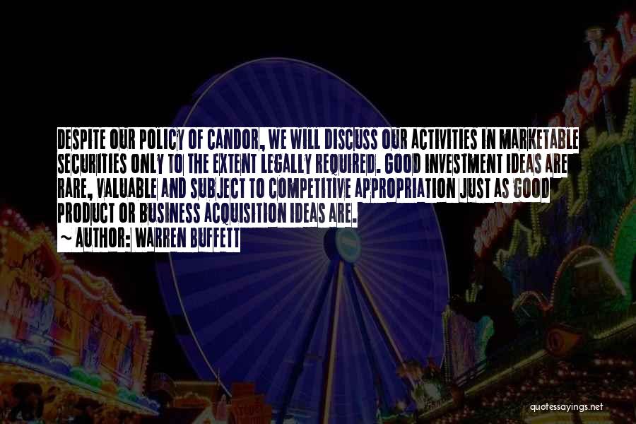 Warren Buffett Quotes: Despite Our Policy Of Candor, We Will Discuss Our Activities In Marketable Securities Only To The Extent Legally Required. Good