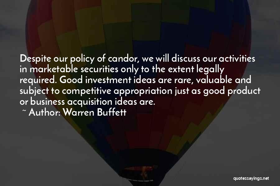 Warren Buffett Quotes: Despite Our Policy Of Candor, We Will Discuss Our Activities In Marketable Securities Only To The Extent Legally Required. Good