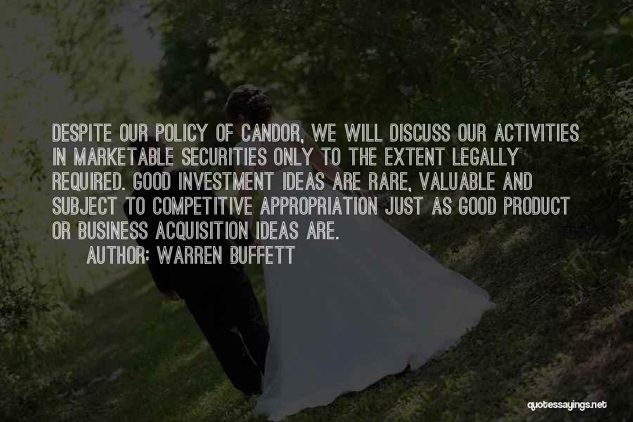 Warren Buffett Quotes: Despite Our Policy Of Candor, We Will Discuss Our Activities In Marketable Securities Only To The Extent Legally Required. Good