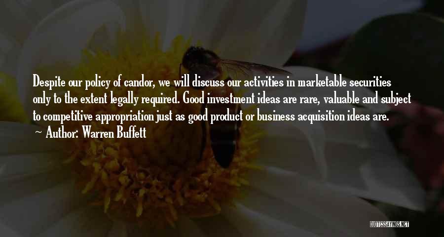 Warren Buffett Quotes: Despite Our Policy Of Candor, We Will Discuss Our Activities In Marketable Securities Only To The Extent Legally Required. Good