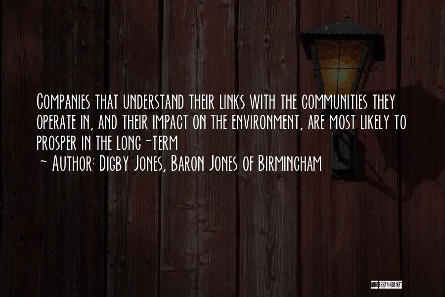 Digby Jones, Baron Jones Of Birmingham Quotes: Companies That Understand Their Links With The Communities They Operate In, And Their Impact On The Environment, Are Most Likely