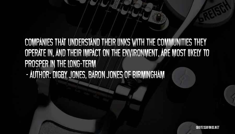 Digby Jones, Baron Jones Of Birmingham Quotes: Companies That Understand Their Links With The Communities They Operate In, And Their Impact On The Environment, Are Most Likely