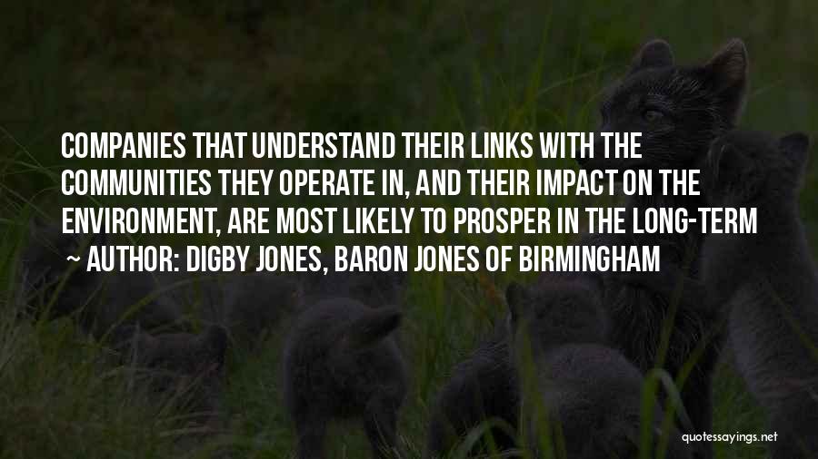 Digby Jones, Baron Jones Of Birmingham Quotes: Companies That Understand Their Links With The Communities They Operate In, And Their Impact On The Environment, Are Most Likely