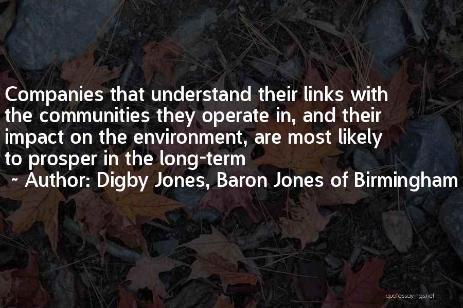 Digby Jones, Baron Jones Of Birmingham Quotes: Companies That Understand Their Links With The Communities They Operate In, And Their Impact On The Environment, Are Most Likely