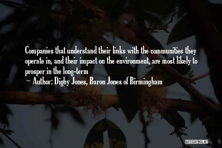 Digby Jones, Baron Jones Of Birmingham Quotes: Companies That Understand Their Links With The Communities They Operate In, And Their Impact On The Environment, Are Most Likely