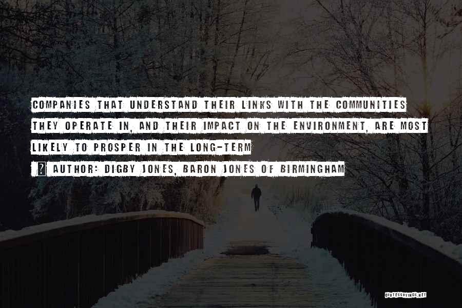 Digby Jones, Baron Jones Of Birmingham Quotes: Companies That Understand Their Links With The Communities They Operate In, And Their Impact On The Environment, Are Most Likely