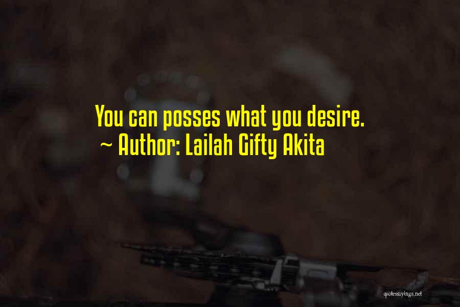 Lailah Gifty Akita Quotes: You Can Posses What You Desire.